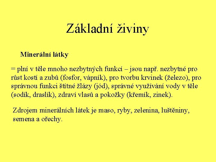 Základní živiny Minerální látky = plní v těle mnoho nezbytných funkcí – jsou např.