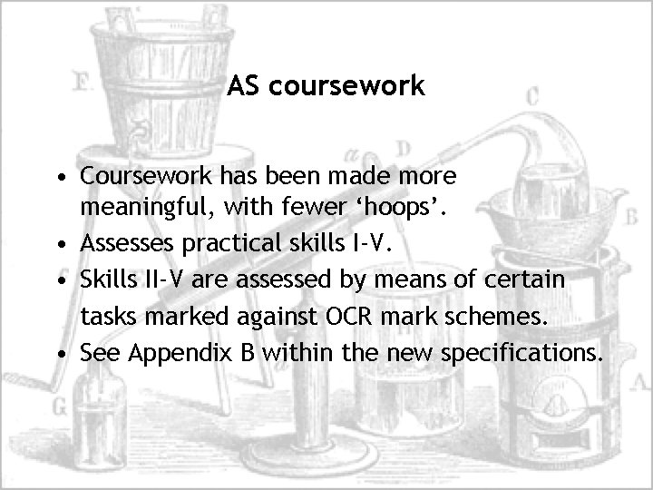 AS coursework • Coursework has been made more meaningful, with fewer ‘hoops’. • Assesses