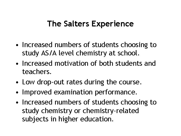 The Salters Experience • Increased numbers of students choosing to study AS/A level chemistry
