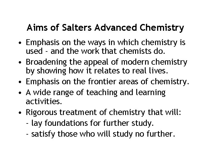 Aims of Salters Advanced Chemistry • Emphasis on the ways in which chemistry is