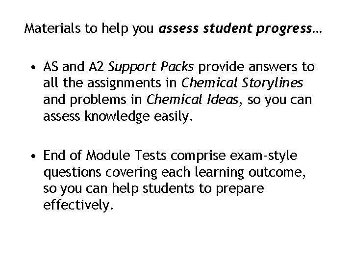 Materials to help you assess student progress… • AS and A 2 Support Packs