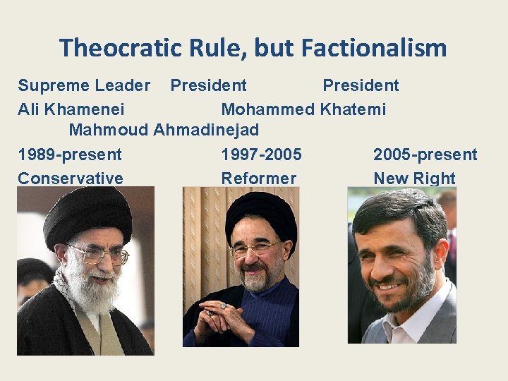 Theocratic Rule, but Factionalism Supreme Leader President Ali Khamenei Mohammed Khatemi Mahmoud Ahmadinejad 1989