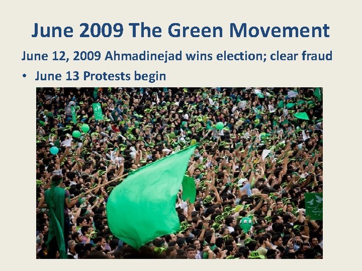 June 2009 The Green Movement June 12, 2009 Ahmadinejad wins election; clear fraud •
