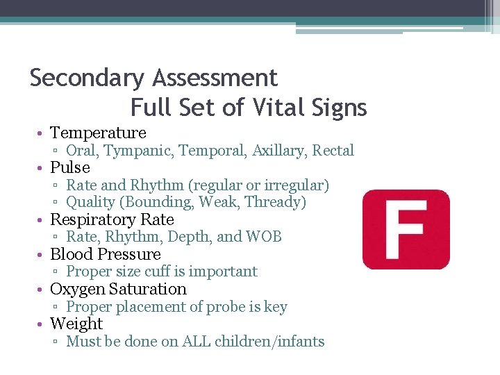 Secondary Assessment Full Set of Vital Signs • Temperature ▫ Oral, Tympanic, Temporal, Axillary,