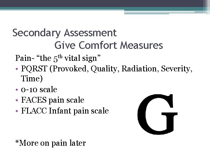 Secondary Assessment Give Comfort Measures Pain- “the 5 th vital sign” • PQRST (Provoked,