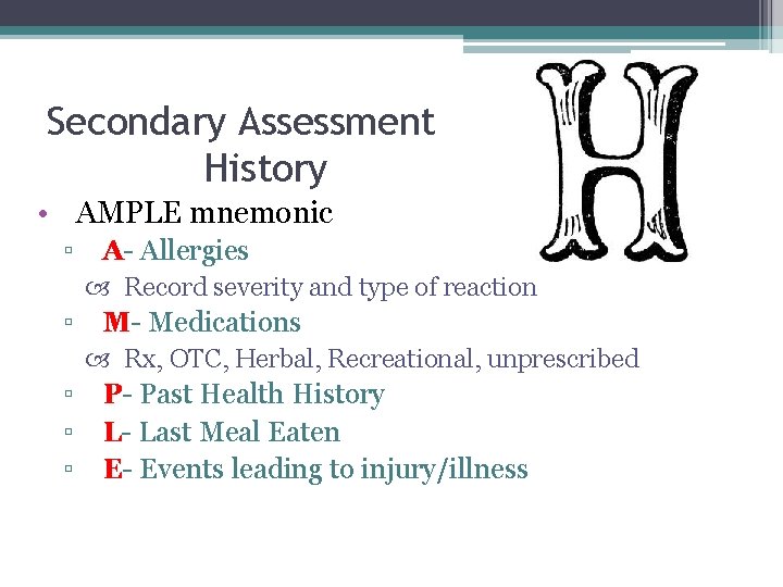 Secondary Assessment History • AMPLE mnemonic ▫ A- Allergies Record severity and type of