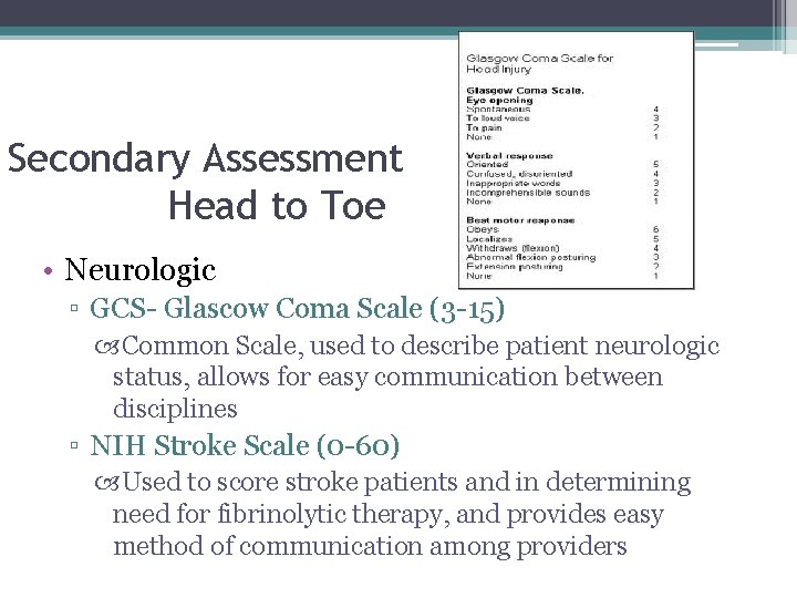 Secondary Assessment Head to Toe • Neurologic ▫ GCS- Glascow Coma Scale (3 -15)