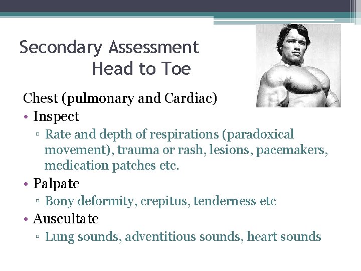 Secondary Assessment Head to Toe Chest (pulmonary and Cardiac) • Inspect ▫ Rate and