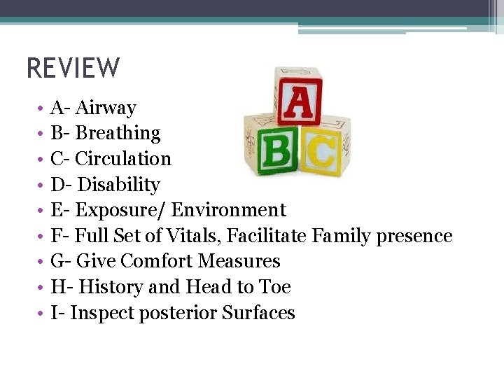 REVIEW • • • A- Airway B- Breathing C- Circulation D- Disability E- Exposure/