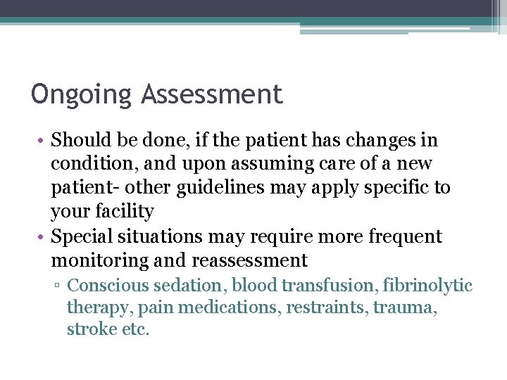 Ongoing Assessment • Should be done, if the patient has changes in condition, and