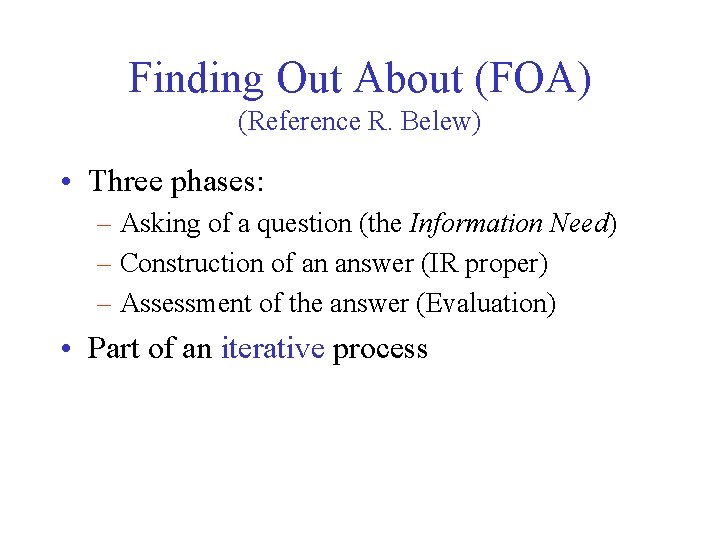 Finding Out About (FOA) (Reference R. Belew) • Three phases: – Asking of a