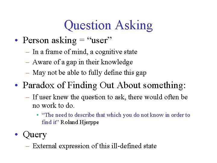 Question Asking • Person asking = “user” – In a frame of mind, a