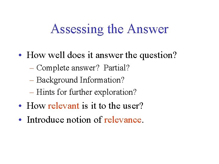 Assessing the Answer • How well does it answer the question? – Complete answer?