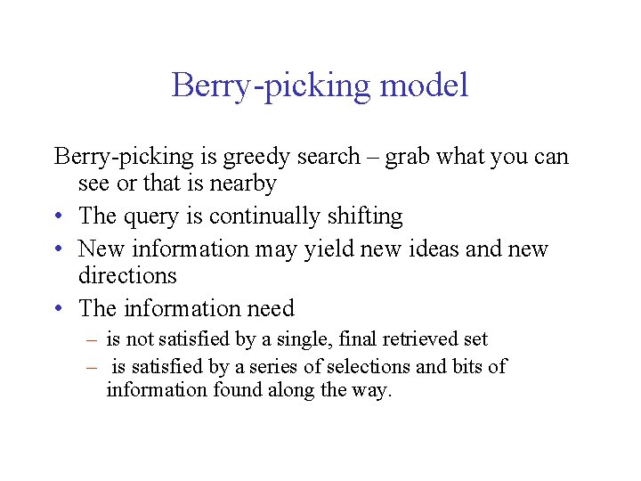Berry-picking model Berry-picking is greedy search – grab what you can see or that