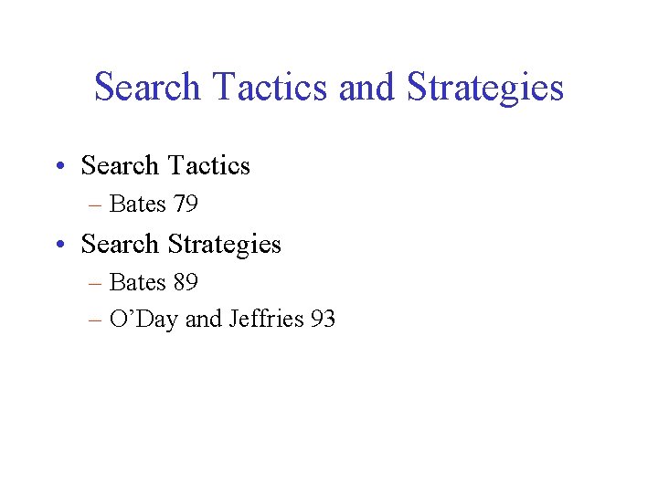 Search Tactics and Strategies • Search Tactics – Bates 79 • Search Strategies –