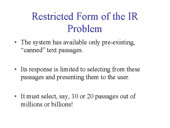 Restricted Form of the IR Problem • The system has available only pre-existing, “canned”