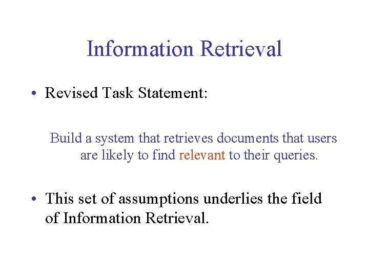 Information Retrieval • Revised Task Statement: Build a system that retrieves documents that users