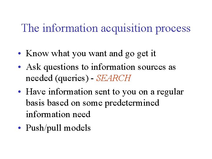 The information acquisition process • Know what you want and go get it •