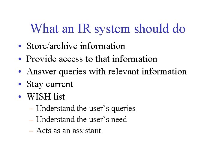 What an IR system should do • • • Store/archive information Provide access to