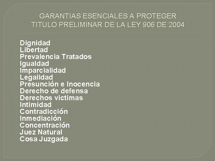 GARANTIAS ESENCIALES A PROTEGER TITULO PRELIMINAR DE LA LEY 906 DE 2004 � �