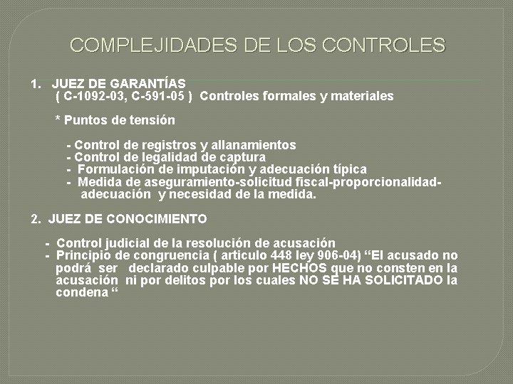 COMPLEJIDADES DE LOS CONTROLES 1. JUEZ DE GARANTÍAS ( C-1092 -03, C-591 -05 )