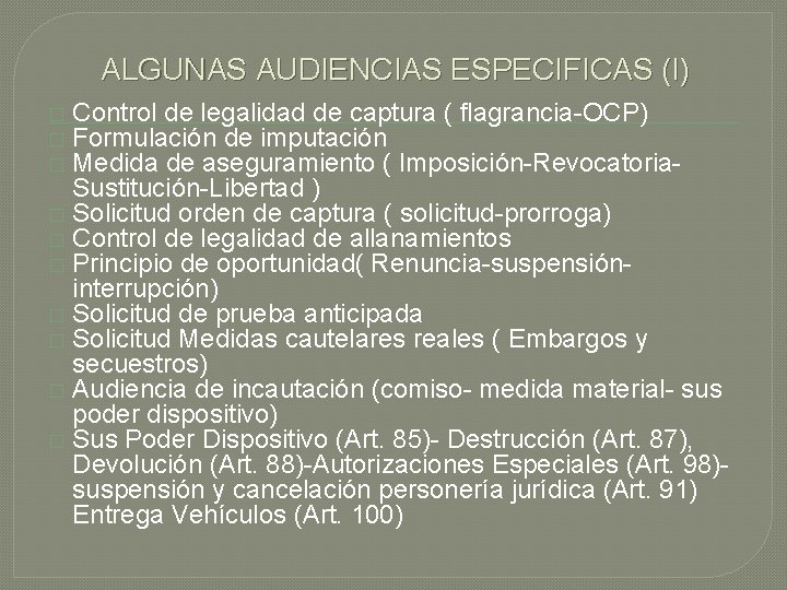 ALGUNAS AUDIENCIAS ESPECIFICAS (I) Control de legalidad de captura ( flagrancia-OCP) Formulación de imputación