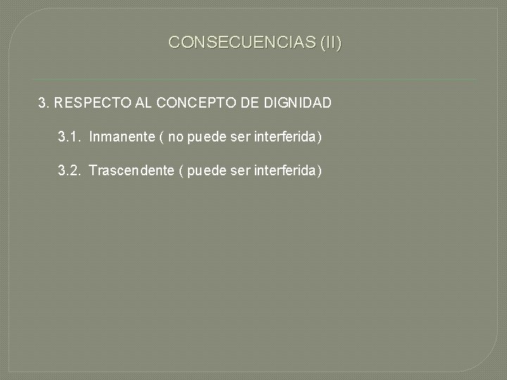 CONSECUENCIAS (II) 3. RESPECTO AL CONCEPTO DE DIGNIDAD 3. 1. Inmanente ( no puede