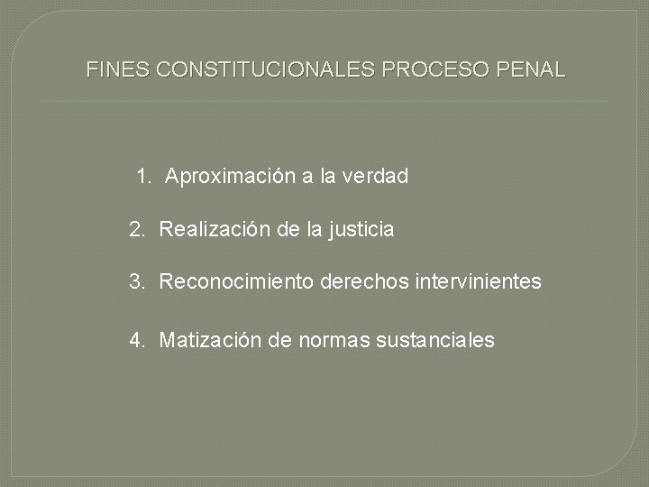 FINES CONSTITUCIONALES PROCESO PENAL 1. Aproximación a la verdad 2. Realización de la justicia