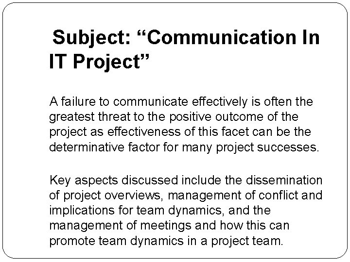 Subject: “Communication In IT Project” A failure to communicate effectively is often the greatest