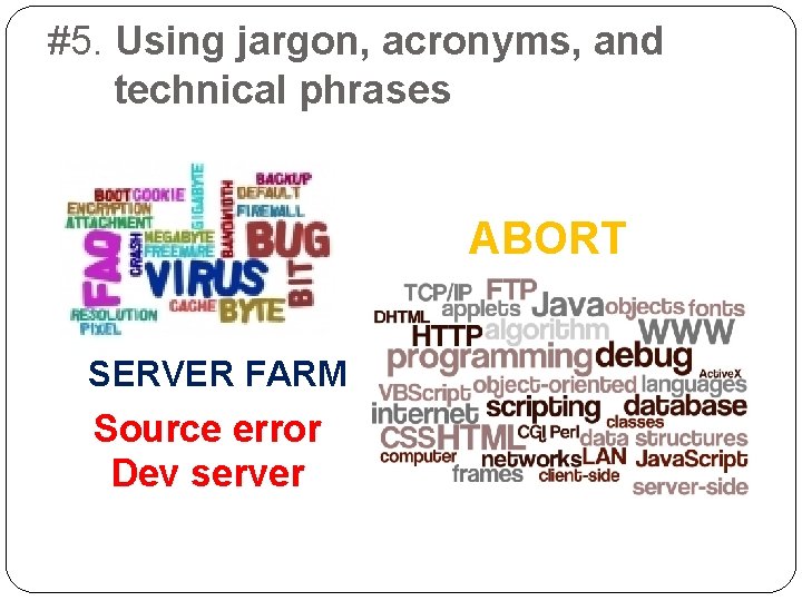 #5. Using jargon, acronyms, and technical phrases ABORT SERVER FARM Source error Dev server
