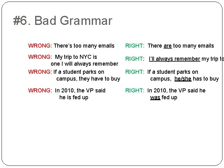 #6. Bad Grammar WRONG: There’s too many emails RIGHT: There are too many emails