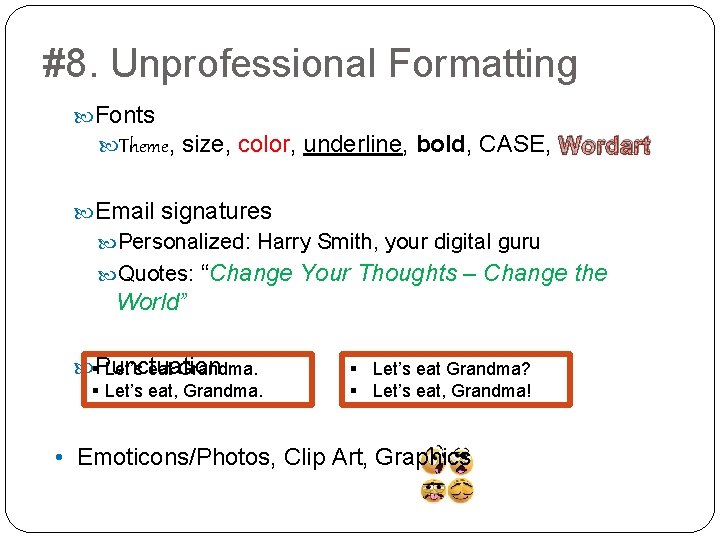 #8. Unprofessional Formatting Fonts Theme, size, color, underline, bold, CASE, Wordart Email signatures Personalized: