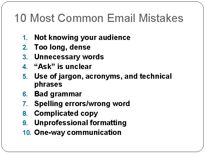 10 Most Common Email Mistakes 1. 2. 3. 4. 5. 6. 7. 8. 9.