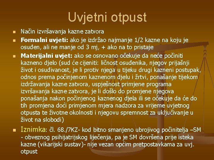 Uvjetni otpust n n Način izvršavanja kazne zatvora Formalni uvjeti: ako je izdržao najmanje Uvjetni otpust n n Način izvršavanja kazne zatvora Formalni uvjeti: ako je izdržao najmanje