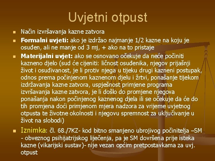 Uvjetni otpust n n Način izvršavanja kazne zatvora Formalni uvjeti: ako je izdržao najmanje