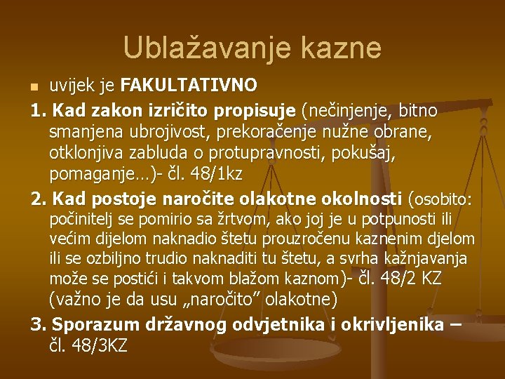 Ublažavanje kazne uvijek je FAKULTATIVNO 1. Kad zakon izričito propisuje (nečinjenje, bitno smanjena ubrojivost,