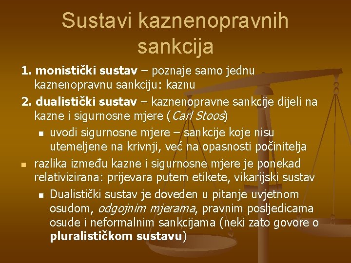 Sustavi kaznenopravnih sankcija 1. monistički sustav – poznaje samo jednu kaznenopravnu sankciju: kaznu 2.