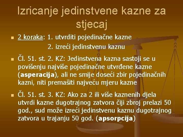 Izricanje jedinstvene kazne za stjecaj n n n 2 koraka: 1. utvrditi pojedinačne kazne Izricanje jedinstvene kazne za stjecaj n n n 2 koraka: 1. utvrditi pojedinačne kazne