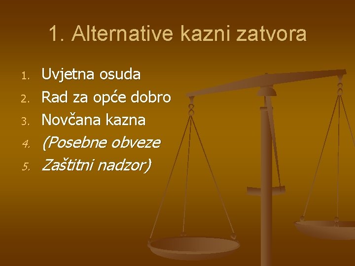 1. Alternative kazni zatvora 1. 2. 3. 4. 5. Uvjetna osuda Rad za opće