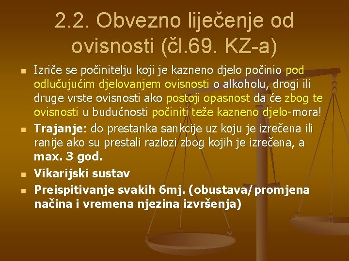 2. 2. Obvezno liječenje od ovisnosti (čl. 69. KZ-a) n n Izriče se počinitelju 2. 2. Obvezno liječenje od ovisnosti (čl. 69. KZ-a) n n Izriče se počinitelju