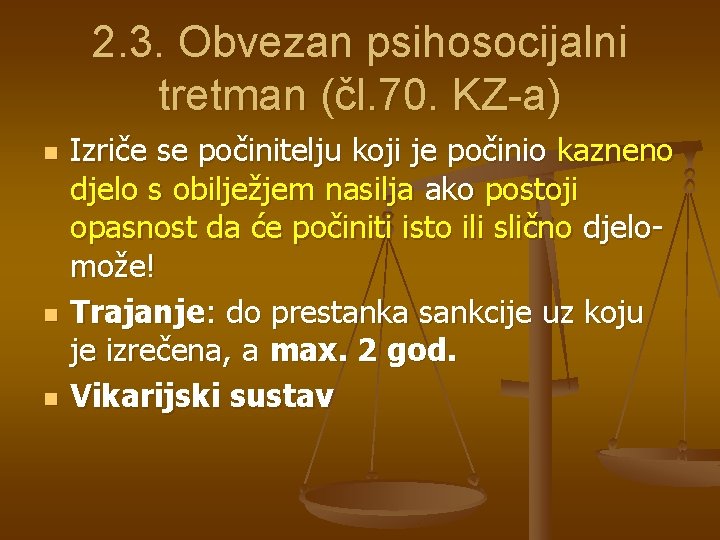2. 3. Obvezan psihosocijalni tretman (čl. 70. KZ-a) n n n Izriče se počinitelju 2. 3. Obvezan psihosocijalni tretman (čl. 70. KZ-a) n n n Izriče se počinitelju