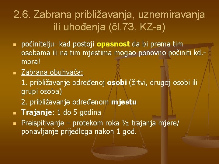 2. 6. Zabrana približavanja, uznemiravanja ili uhođenja (čl. 73. KZ-a) n n počinitelju- kad