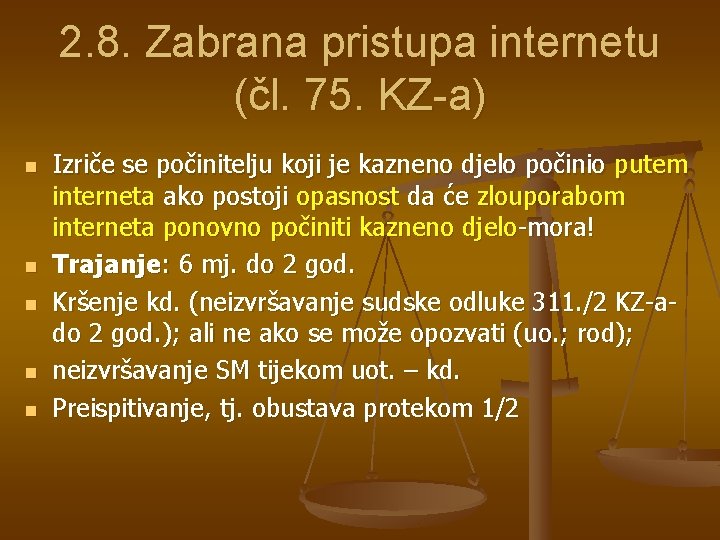 2. 8. Zabrana pristupa internetu (čl. 75. KZ-a) n n n Izriče se počinitelju 2. 8. Zabrana pristupa internetu (čl. 75. KZ-a) n n n Izriče se počinitelju