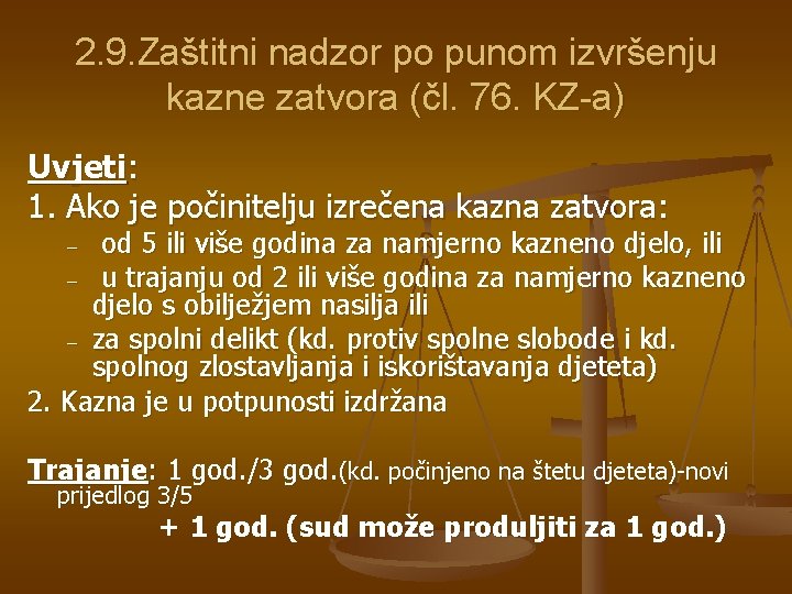 2. 9. Zaštitni nadzor po punom izvršenju kazne zatvora (čl. 76. KZ-a) Uvjeti: 1. 2. 9. Zaštitni nadzor po punom izvršenju kazne zatvora (čl. 76. KZ-a) Uvjeti: 1.