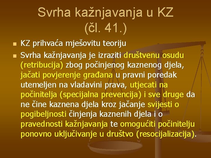 Svrha kažnjavanja u KZ (čl. 41. ) n n KZ prihvaća mješovitu teoriju Svrha Svrha kažnjavanja u KZ (čl. 41. ) n n KZ prihvaća mješovitu teoriju Svrha