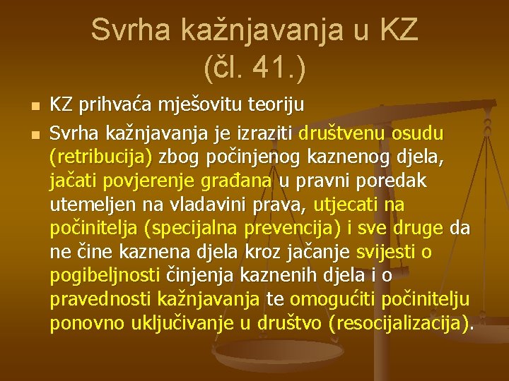 Svrha kažnjavanja u KZ (čl. 41. ) n n KZ prihvaća mješovitu teoriju Svrha