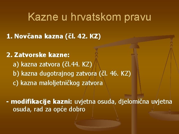 Kazne u hrvatskom pravu 1. Novčana kazna (čl. 42. KZ) 2. Zatvorske kazne: a)