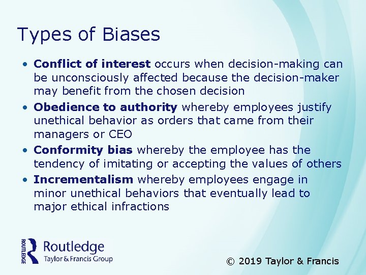 Types of Biases • Conflict of interest occurs when decision-making can be unconsciously affected