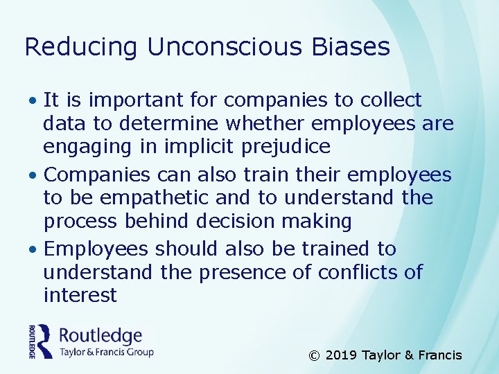 Reducing Unconscious Biases • It is important for companies to collect data to determine