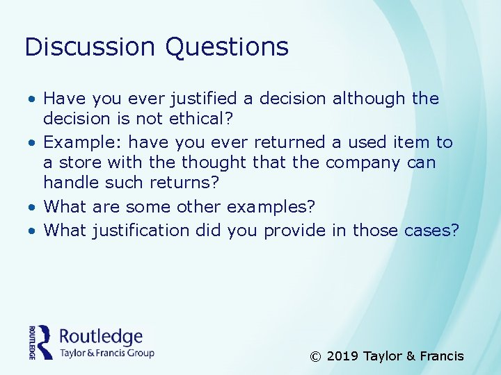 Discussion Questions • Have you ever justified a decision although the decision is not